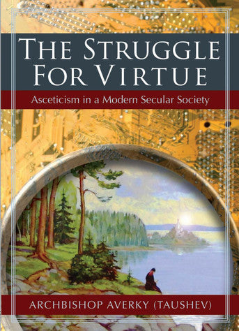 The Struggle for Virtue by Averky (Taushev)
