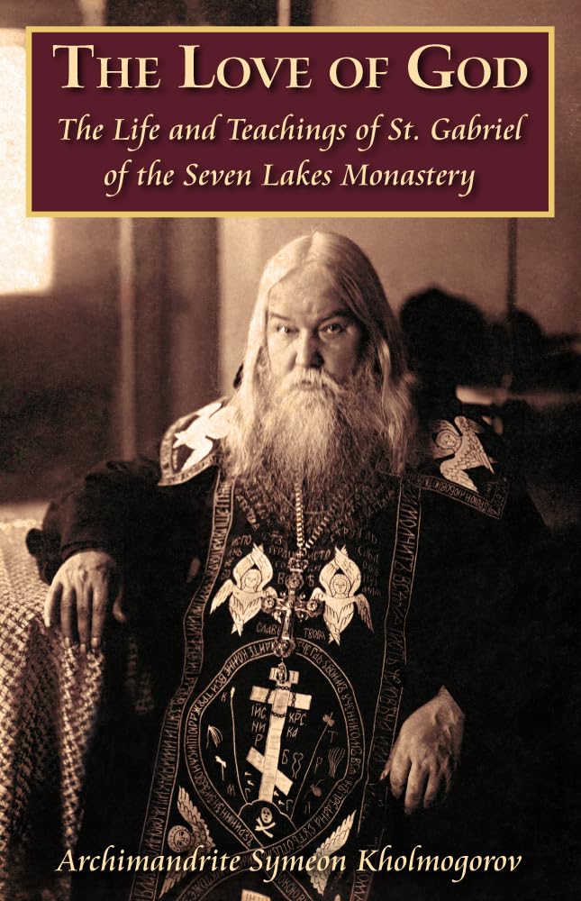 The Love of God:  The Life and teachings of Gabriel of the Seven Lakes Monastery