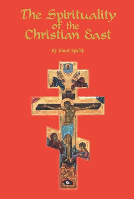 The Spirituality of the Christian East by Tomas Spidlik
