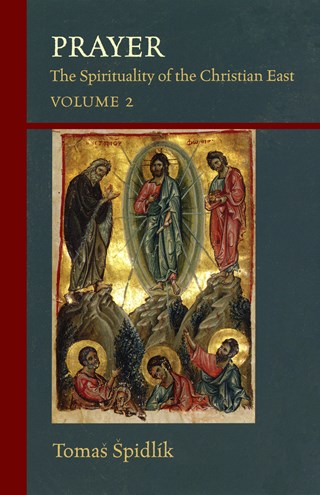 Prayer : The Spirituality of the Christian East Vol. 2 by Tomas Spidlik