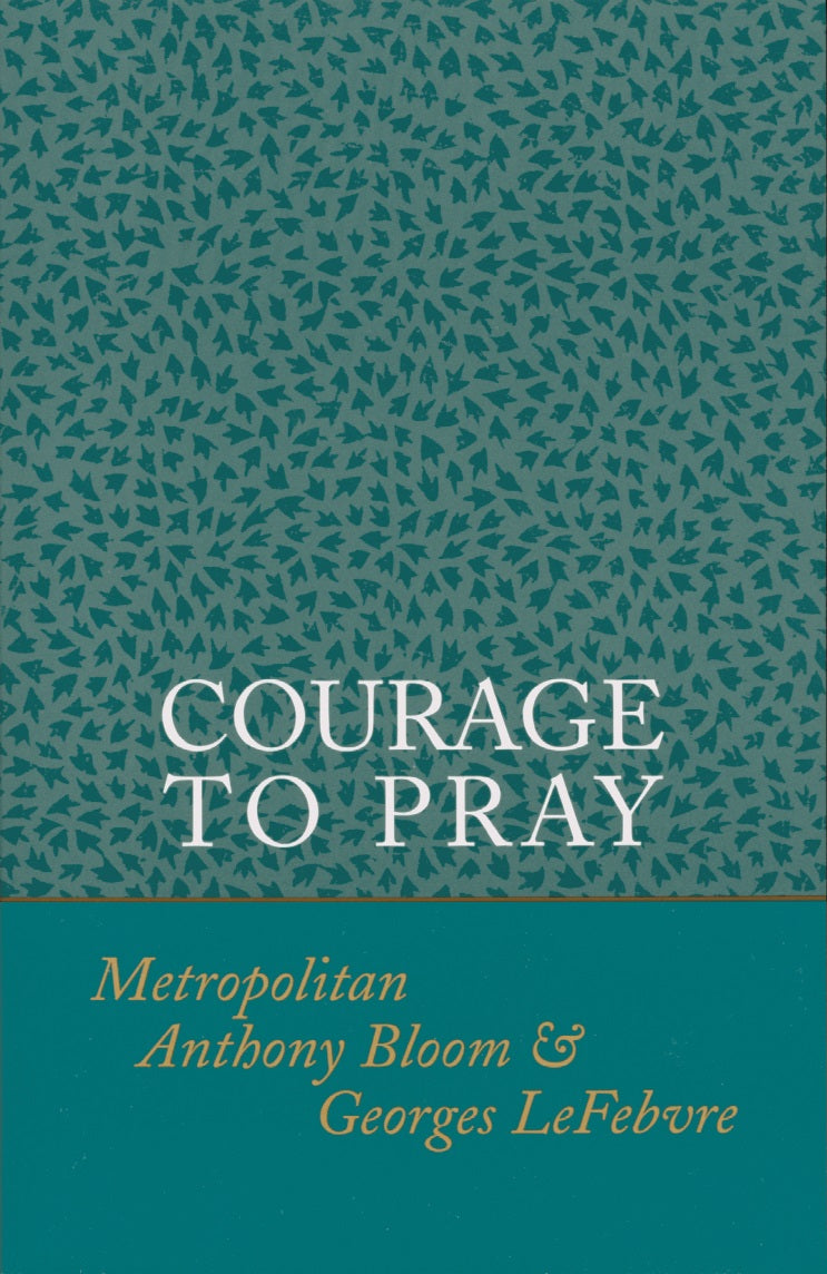 Courage to Pray by Metropolitan Anthony Bloom and Georges Lefebvre