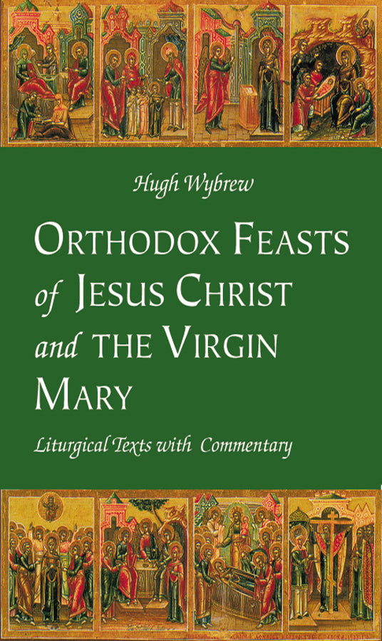 Orthodox Feasts of Jesus Christ by Hugh Wybrew