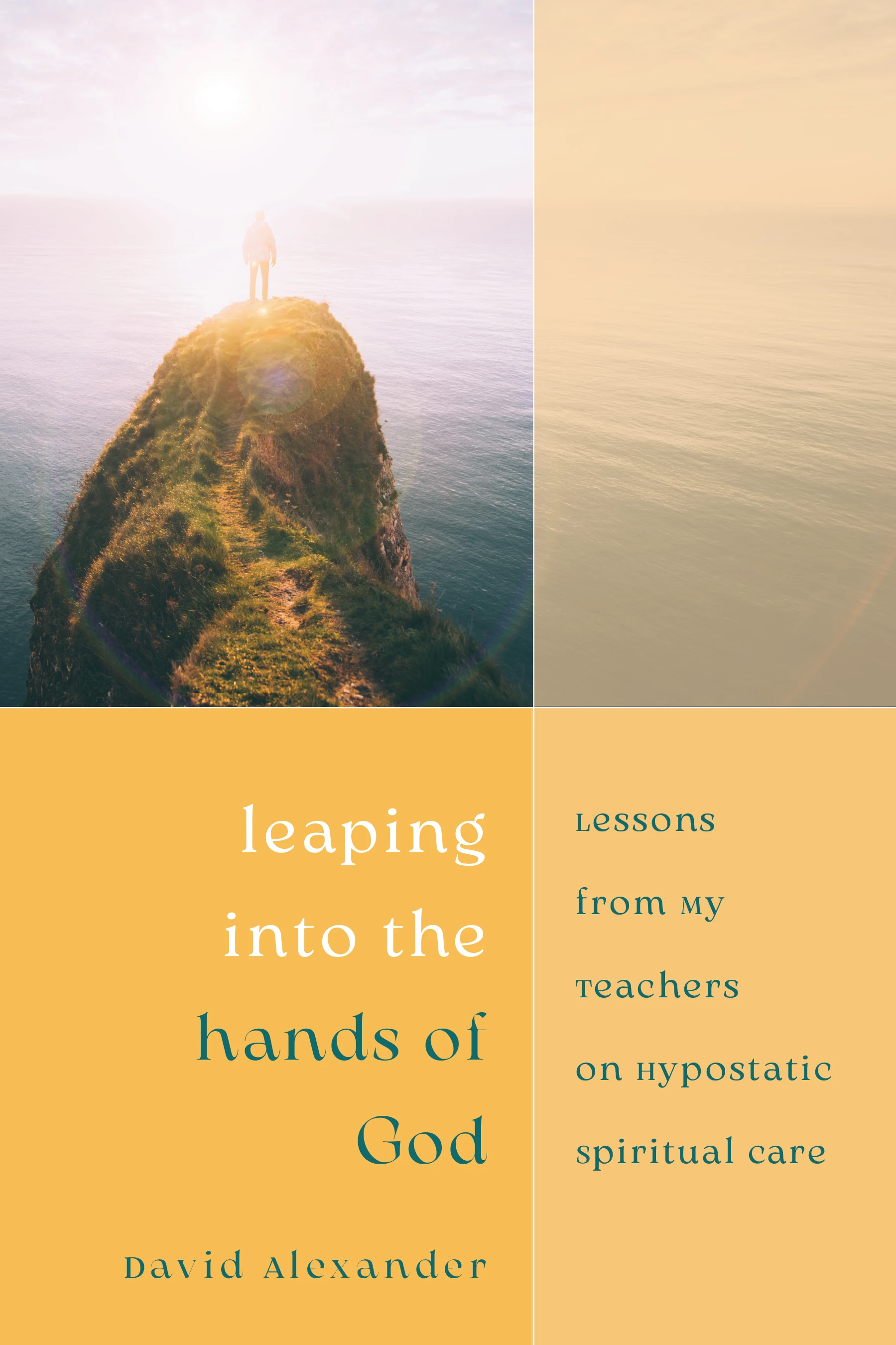 Leaping into the hands of God : Lessons from my teachers on hypostatic spiritual care by David Alexander