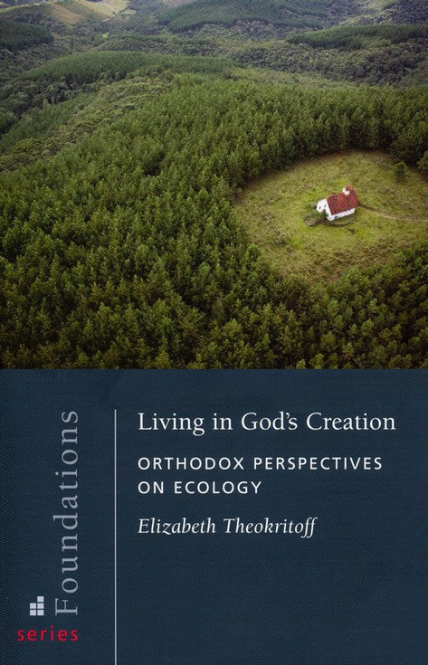 Living in God's Creation: Orthodox Perspectives on Ecology by Elizabeth Theokritoff