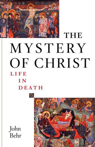 Mystery of Christ : Life in Death by Fr. John Behr