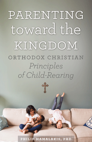 Parenting toward the Kingdom:  Orthodox Christian Principles of Child-Rearing