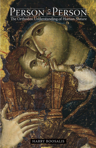 Person to Person: The Orthodox Understanding of Human Nature by Harry Boosalis