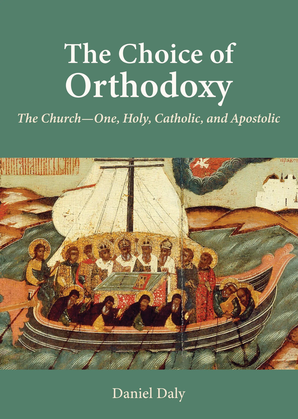 The Choice of Orthodoxy by Daniel Daly