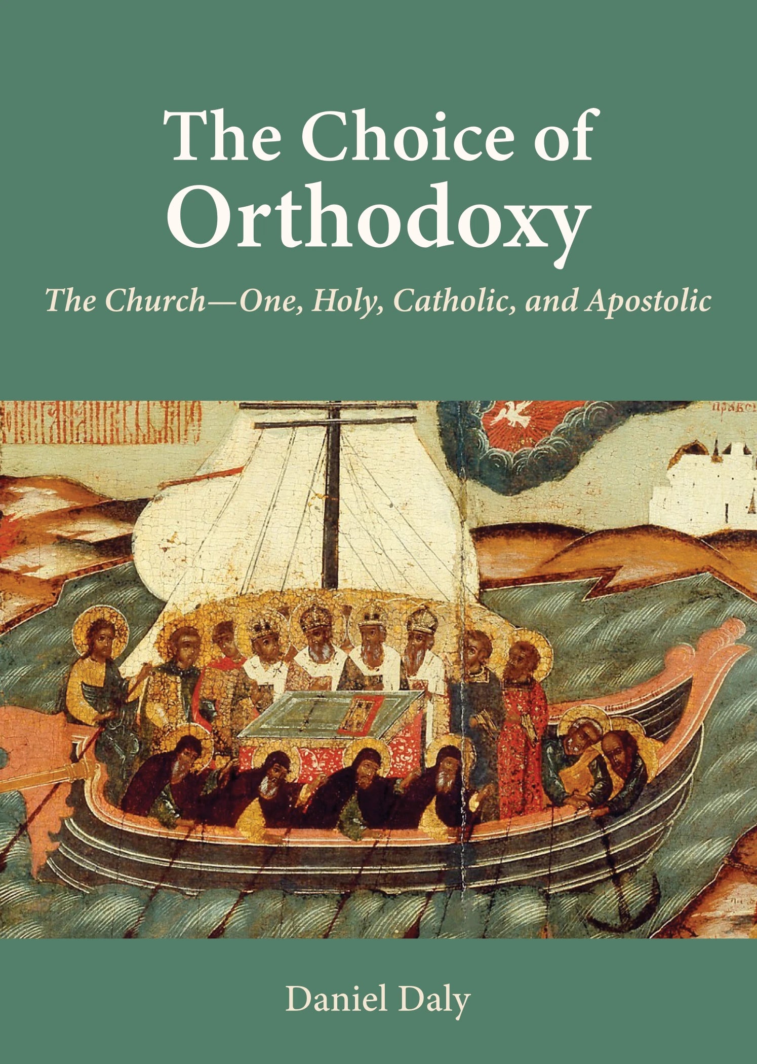 The Choice of Orthodoxy by Daniel Daly