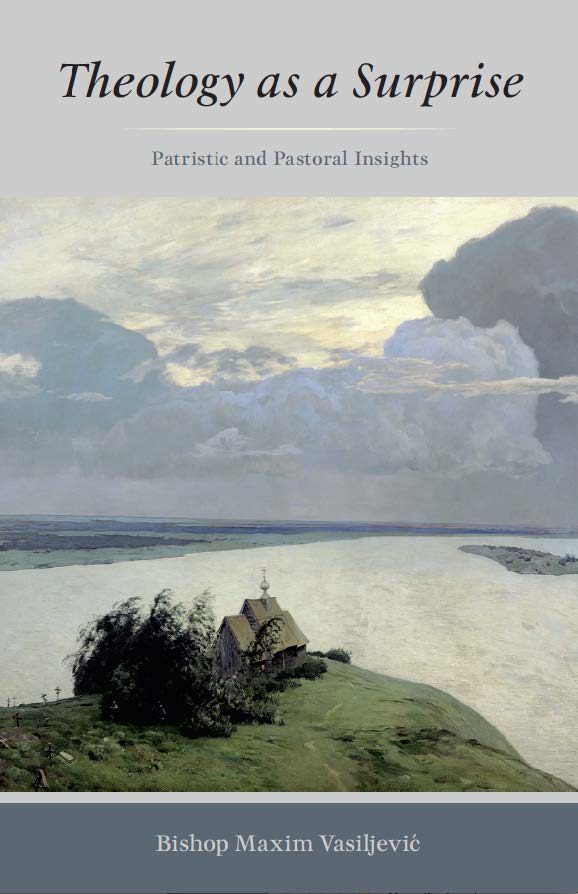 Theology as a Surprise : Patristic and Pastoral Insights by Bishop Maxim Vasiljević