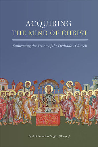 Acquiring the Mind of Christ by Archimandrite Sergius (Bowyer)