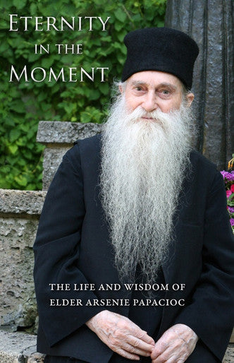 Eternity in the Moment by Elder Arsenie Papacioc