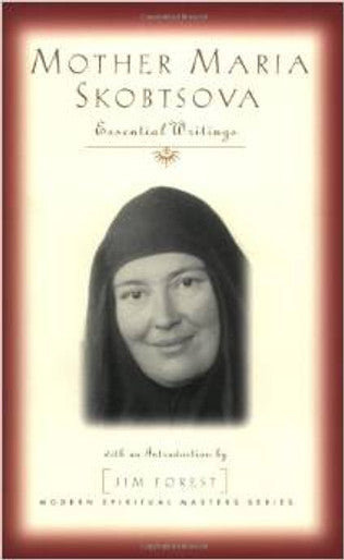 Mother Maria Skobtsova:  Essential Writings by Mother Maria Skobtsova