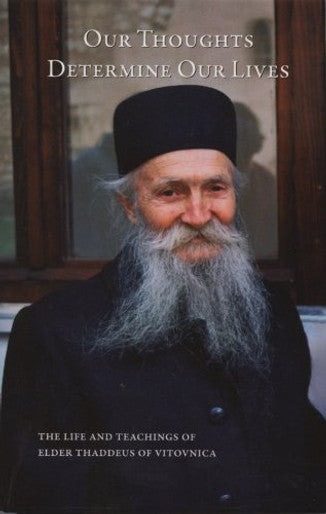 Our Thoughts Determine Our Lives by  Elder Thaddeus of Vitovnica