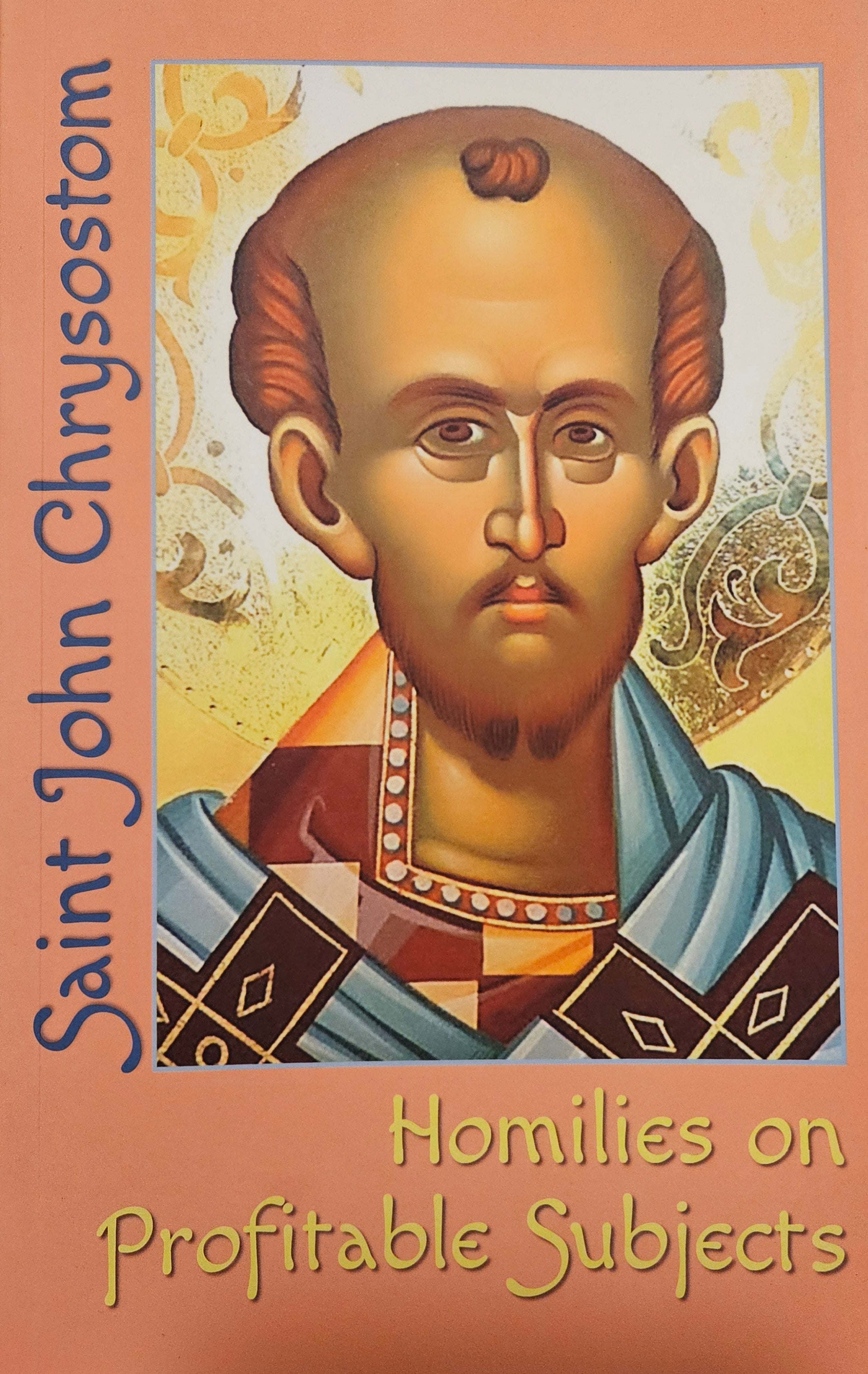Homilies on Profitable Subjects by St. John Chrysostom