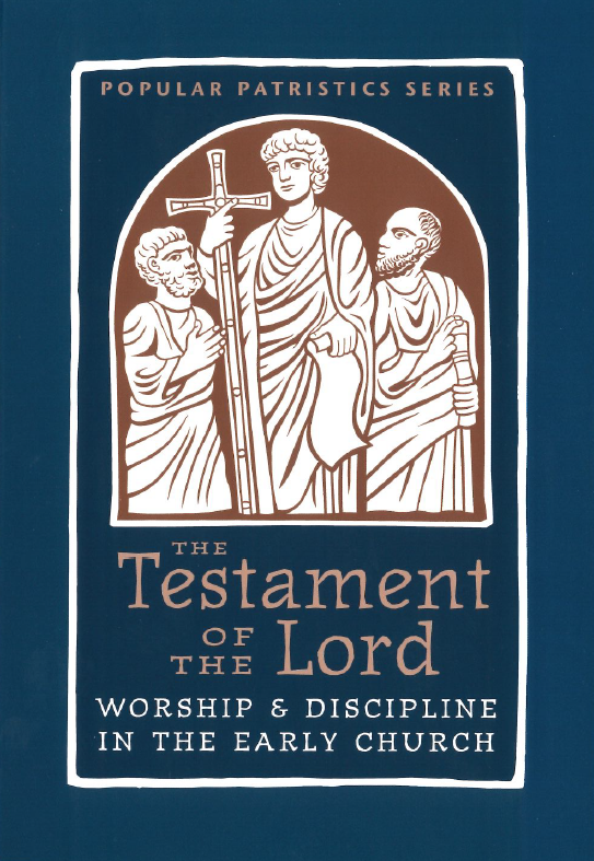 Testament of the Lord : Worship and Discipline in the Early Church by Alistair Stewart